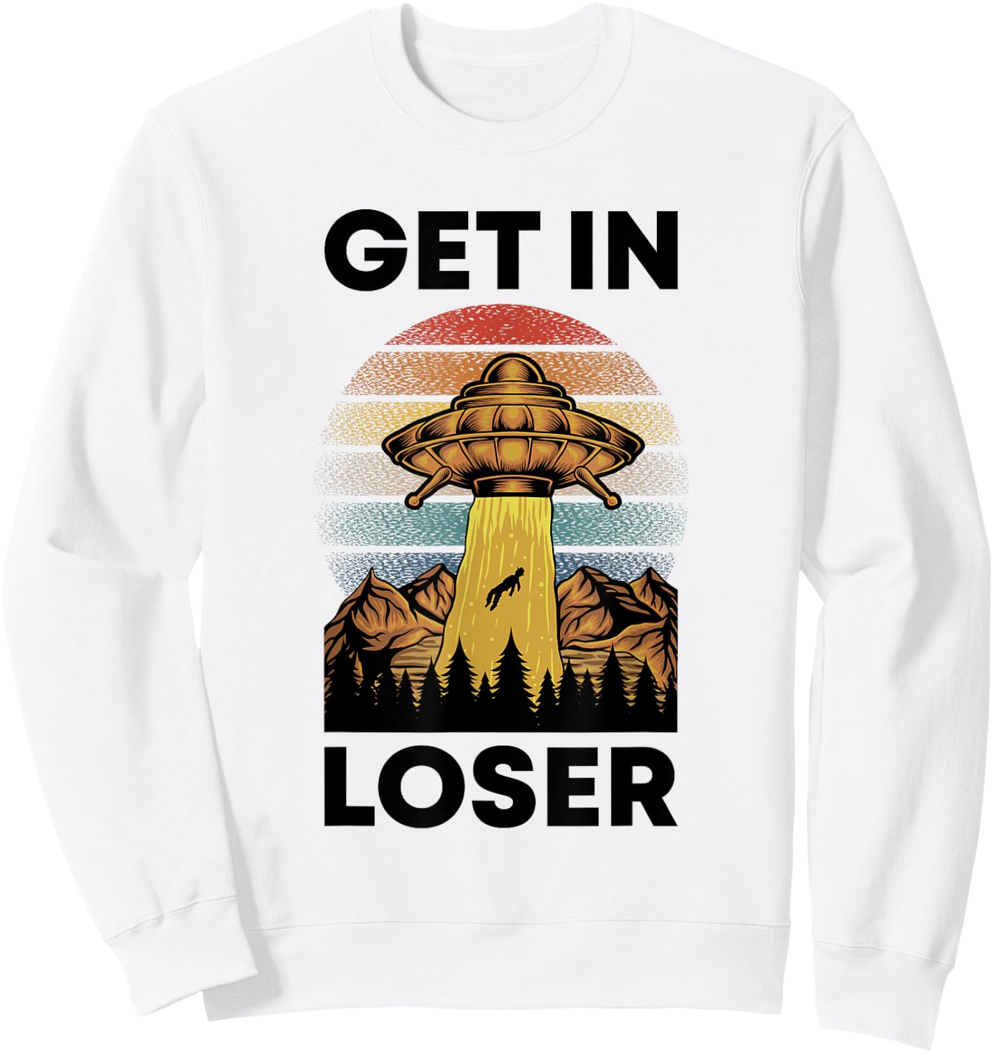 Funny Alien Get In Loser Retro UFO Abduction Space Science Sweatshirt - Sweatshirt | White