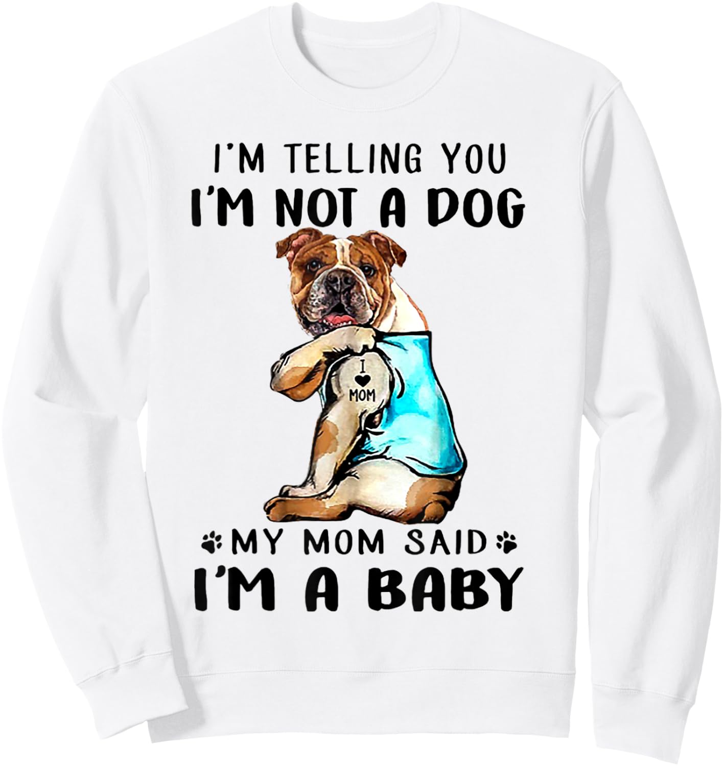 I'm Telling You I'm Not A Dog My Mom Said English Bulldog Sweatshirt - Sweatshirt | White