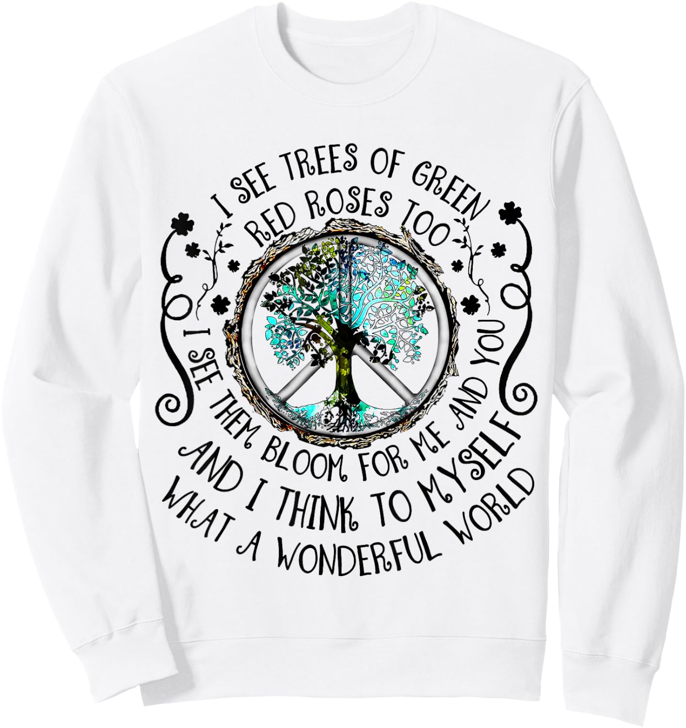 I See Trees Of Green Red Roses Too What A Wonderful World Sweatshirt - Sweatshirt | White