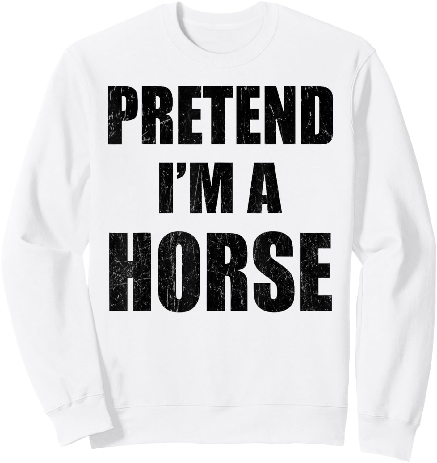 Pretend I'm A Horse Lazy Easy Last Minute Costume Sweatshirt - Sweatshirt | White