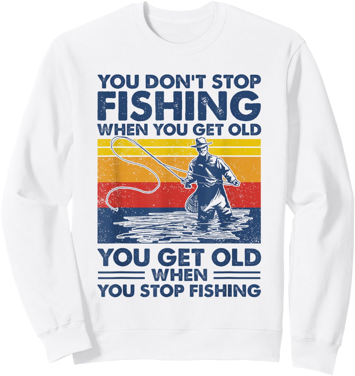 You don't stop fishing when you get old Sweatshirt - Sweatshirt | White