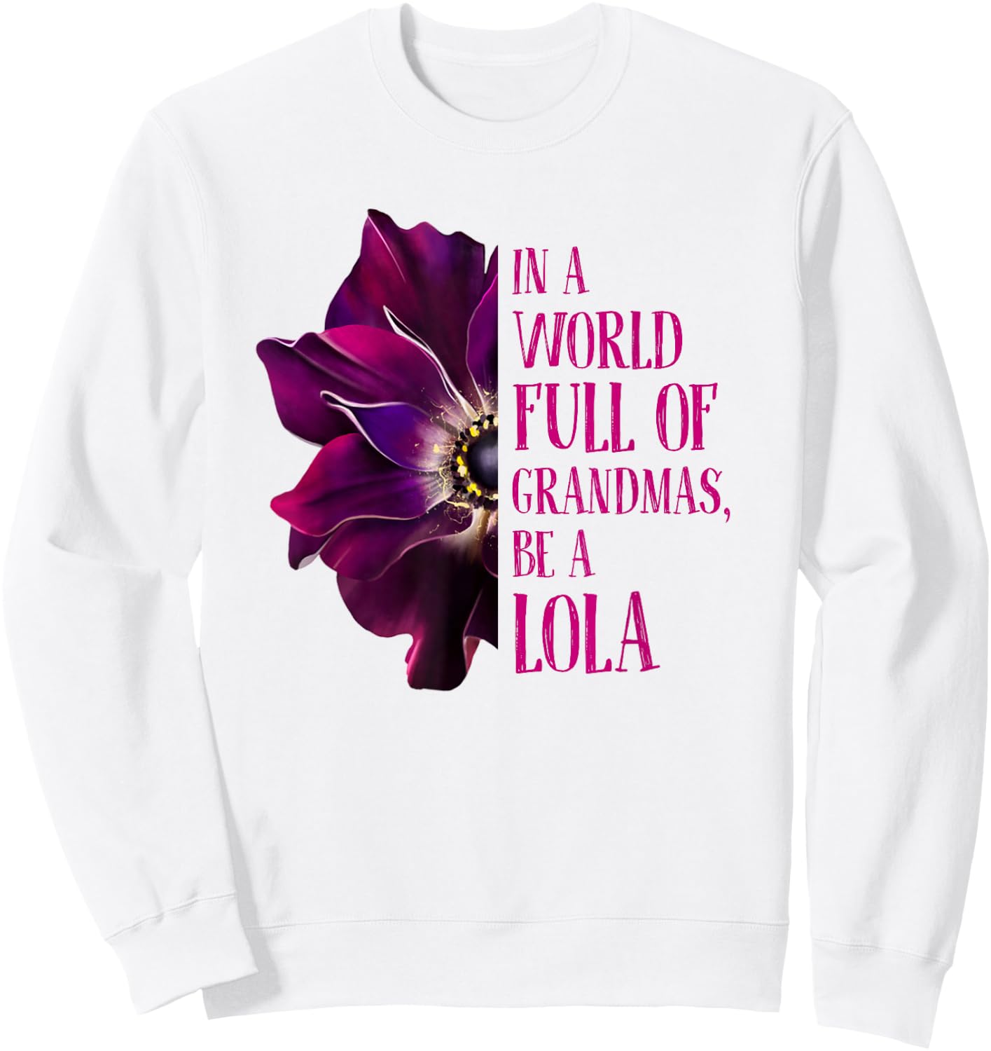 Anemone World Full Of Grandmas Be LOLA Grandmas Gifts Sweatshirt - Sweatshirt | White