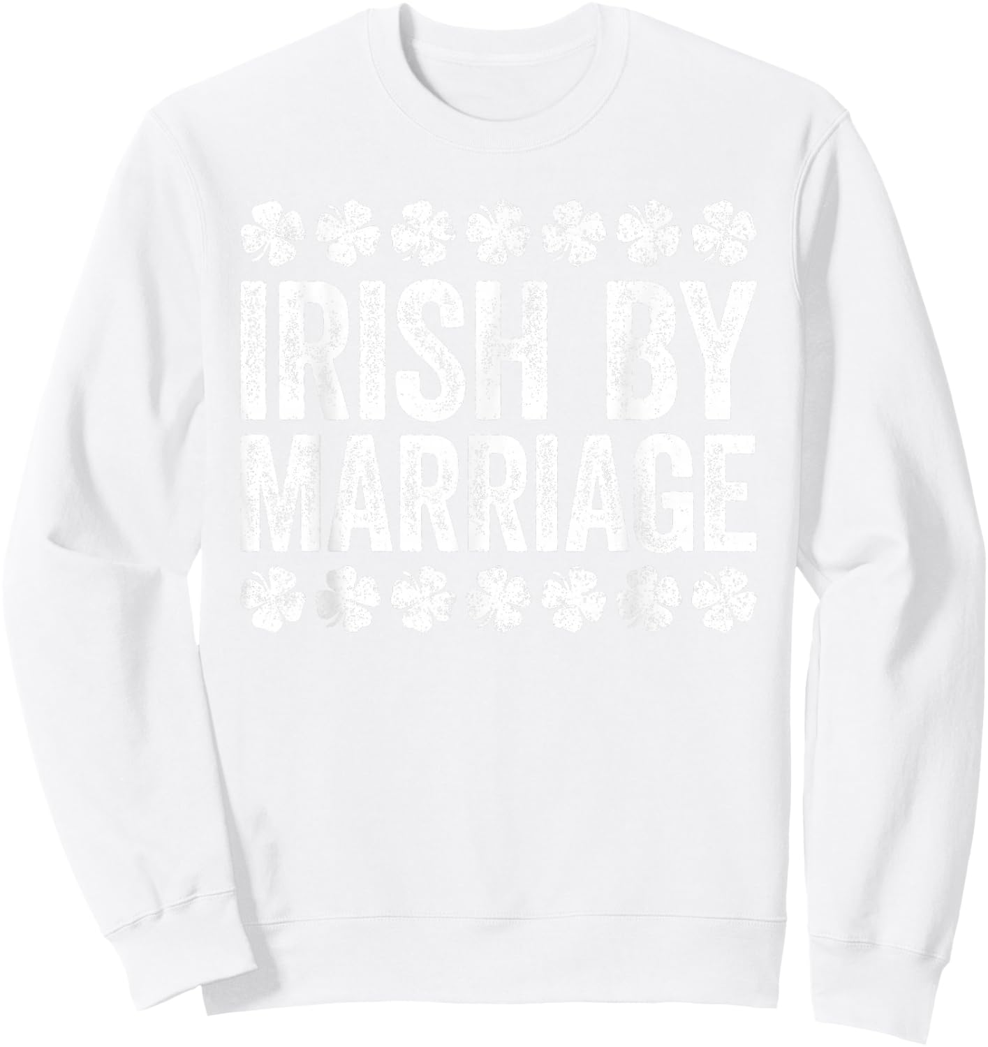 Irish By Marriage Shirt Irish Men Women St Patricks Day Sweatshirt - Sweatshirt | White