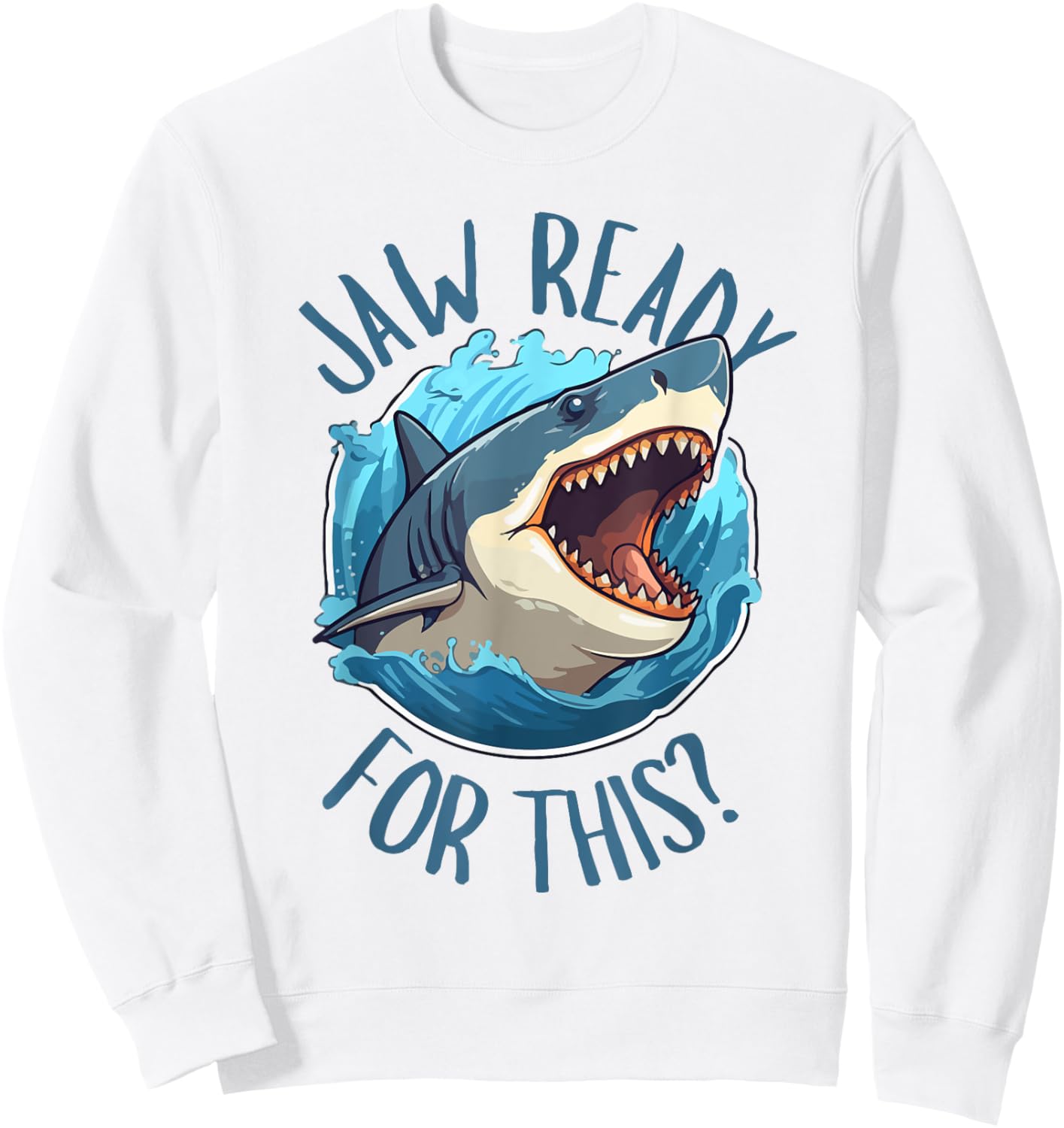 Jaw Ready For This - Funny Shark Lover Ocean Summer Beach Men Women Kids Sweatshirt - Sweatshirt | White