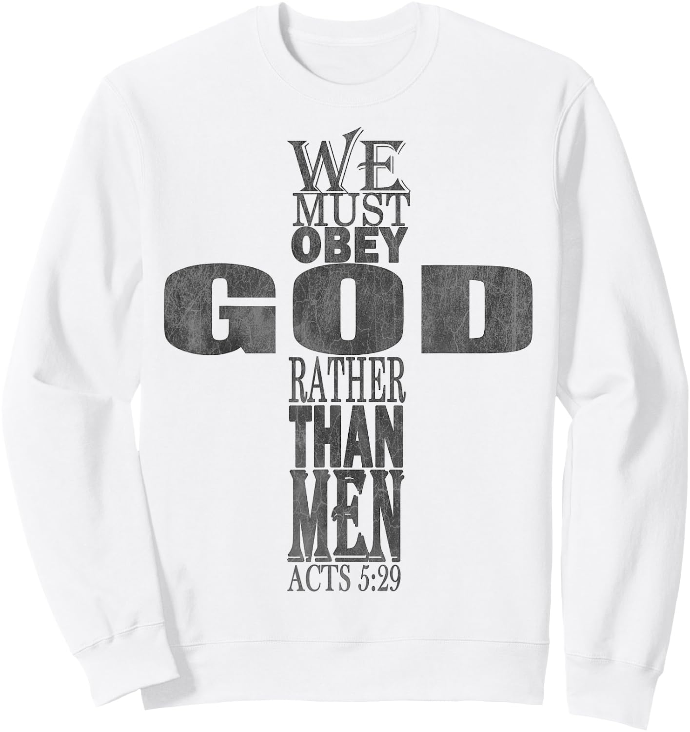We Must Obey God Rather Than Men Bible Verse Acts 5:29 Sweatshirt - Sweatshirt | White