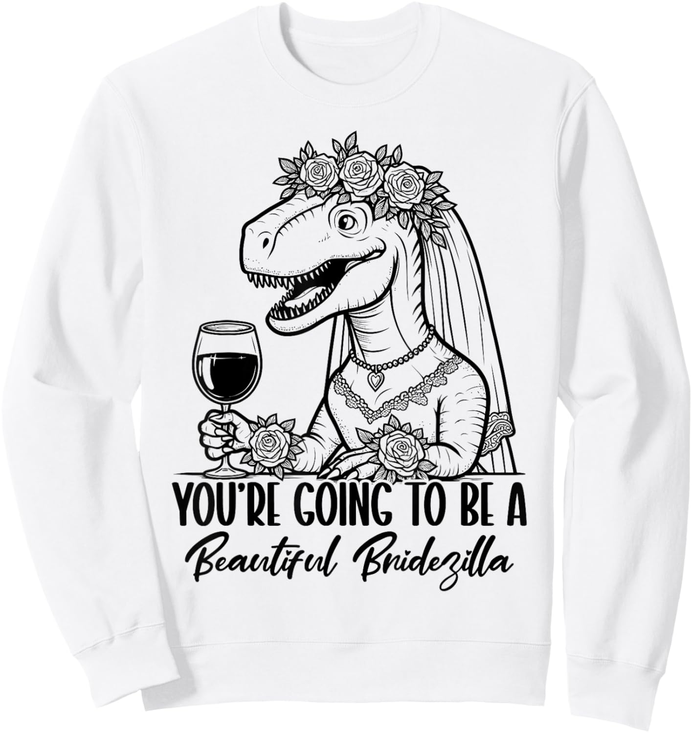 You're Going To Be A Beautiful Bridezilla Sweatshirt - Sweatshirt | White