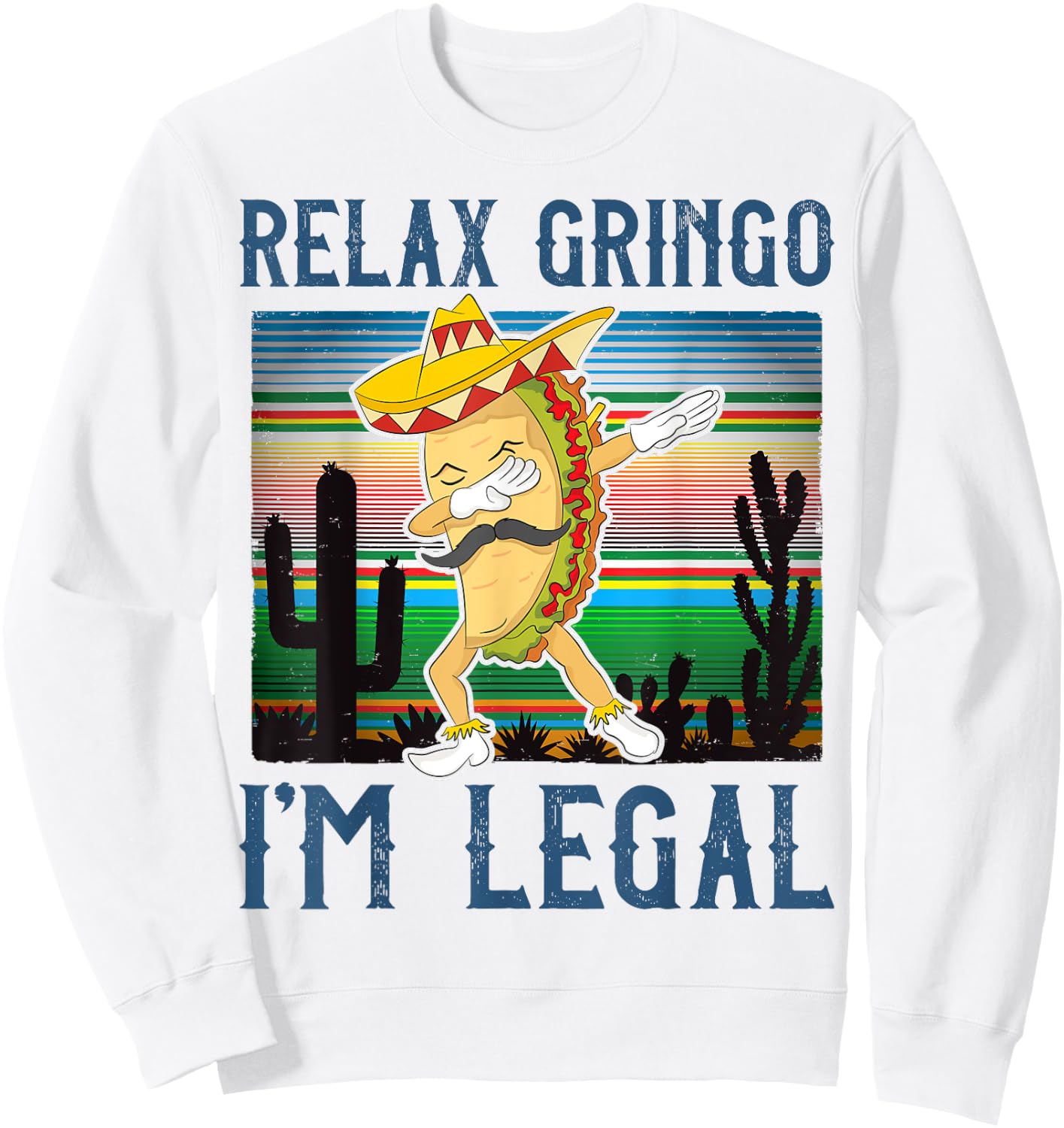 Relax Gringo I'm Legal Funny Gift Latino Tacos Lover Sweatshirt - Sweatshirt | White