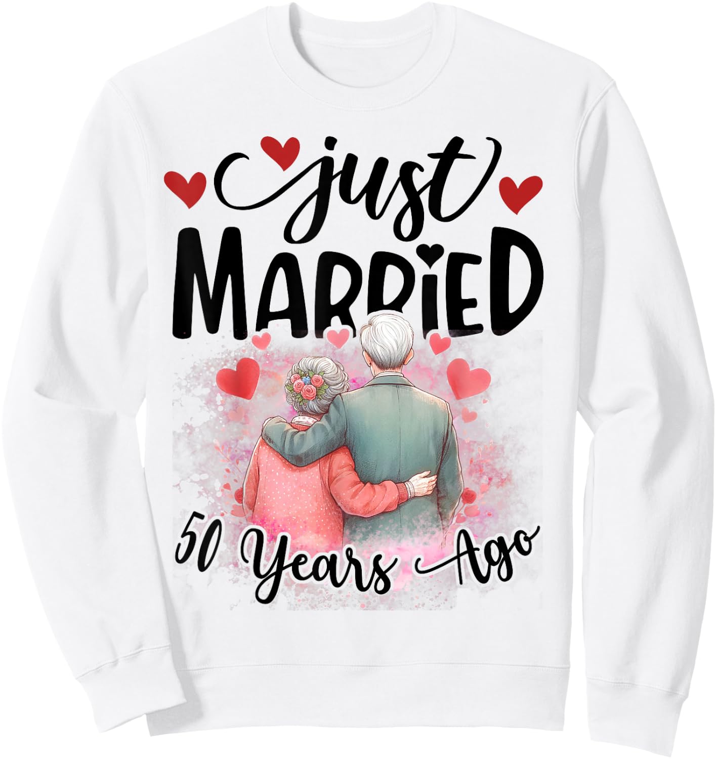 50th Wedding Anniversary Just Married 50 Years Ago Couple Sweatshirt - Sweatshirt | White