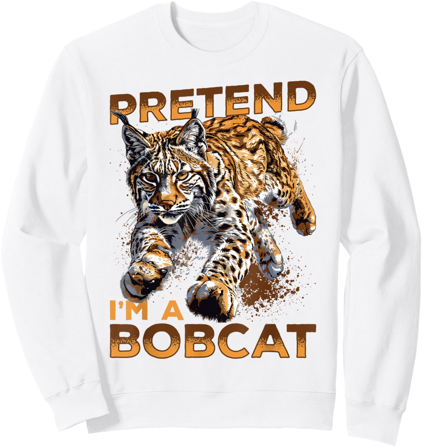 Funny Bobcat Animal Pretend I'm A Bobcat Sweatshirt - Sweatshirt | White