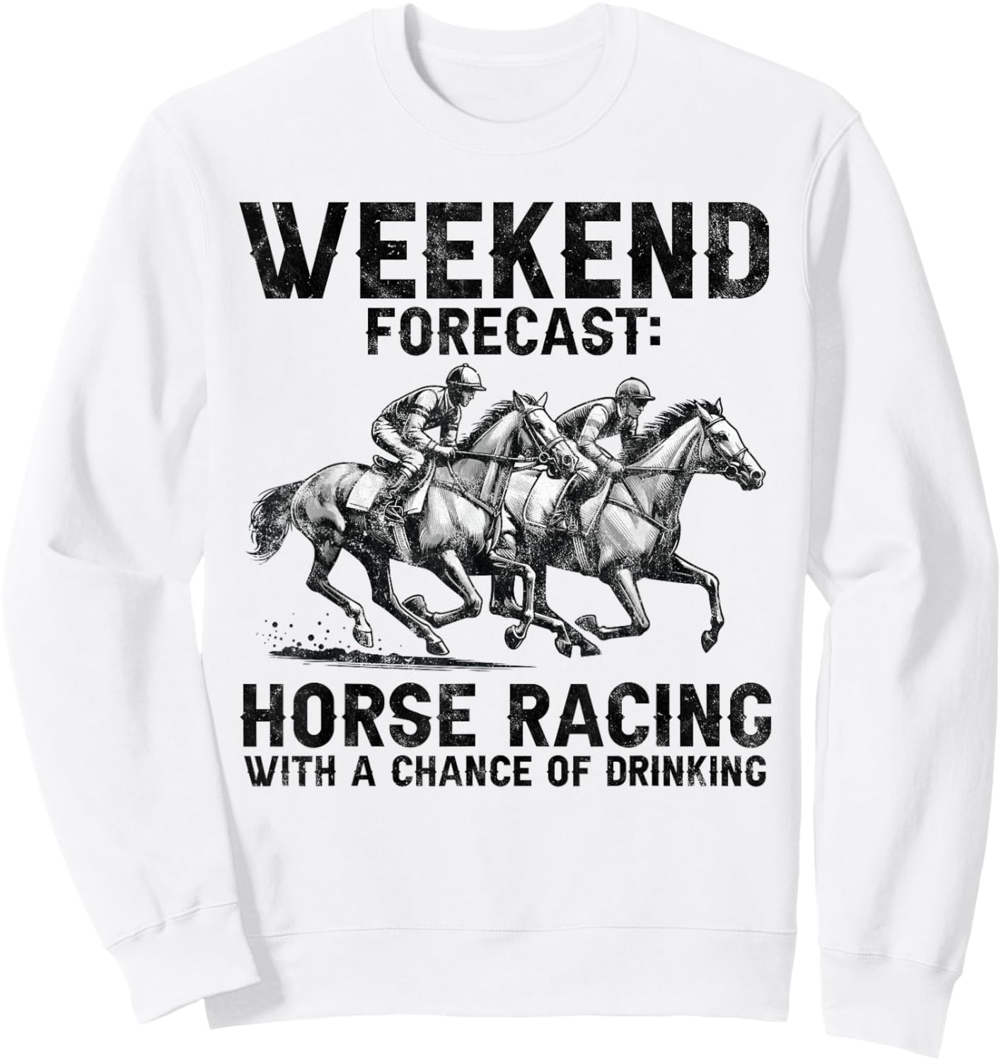 Cool Derby Weekend Forecast Horse Racing Chance of Drinking Sweatshirt - Sweatshirt | White