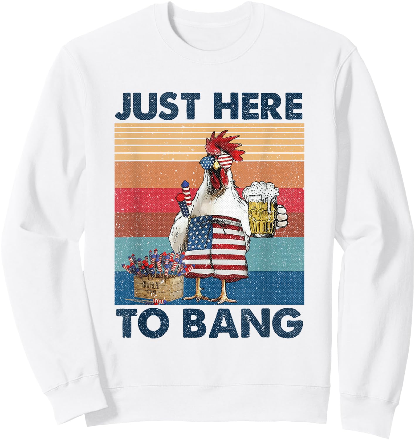 Funny 4th of July Just Here To Bang USA Flag Chicken Beer Men Sweatshirt - Sweatshirt | White