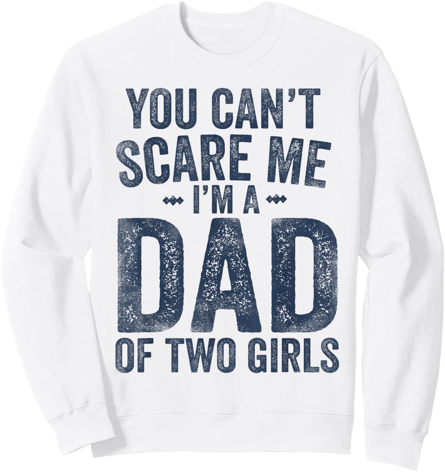 You Can't Scare Me I'm a Dad of Two Girls Father's Day Sweatshirt - Sweatshirt | White