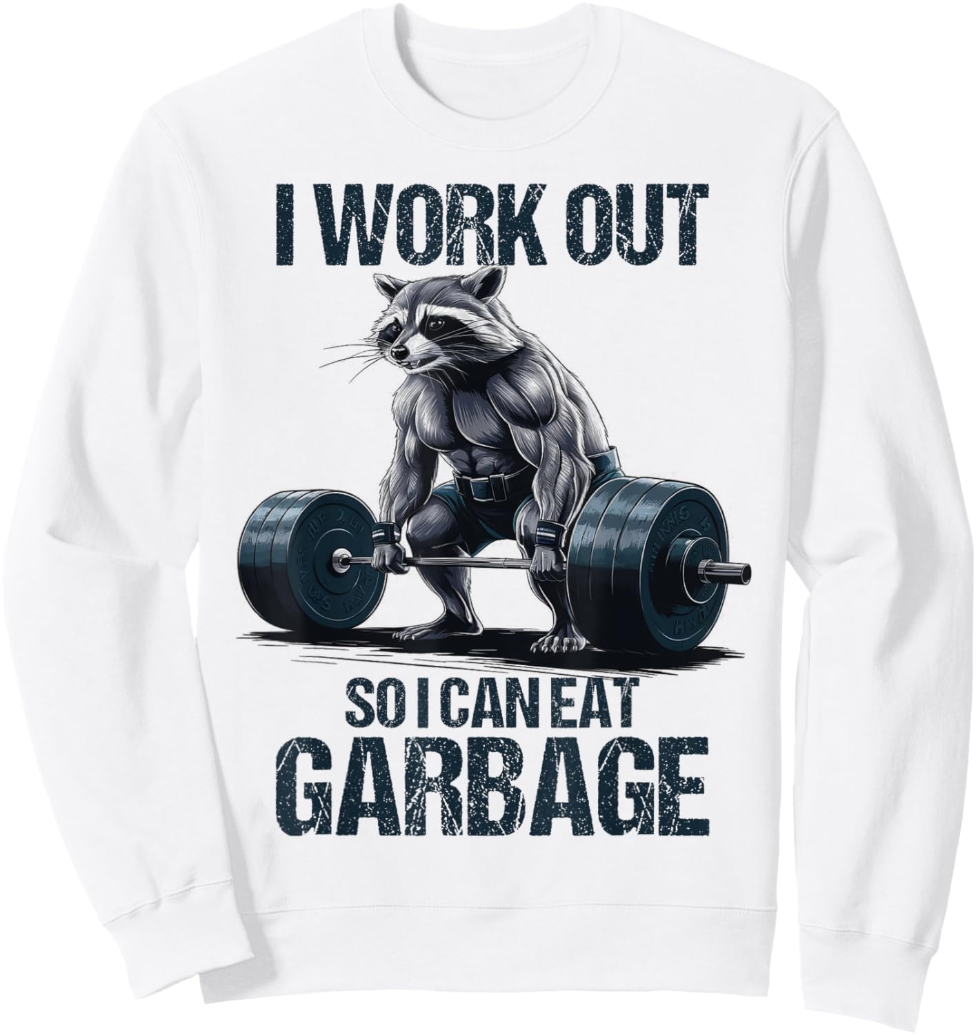 Raccoon Gym Weight Training I Work Out So I Can Eat Garbage Sweatshirt - Sweatshirt | White