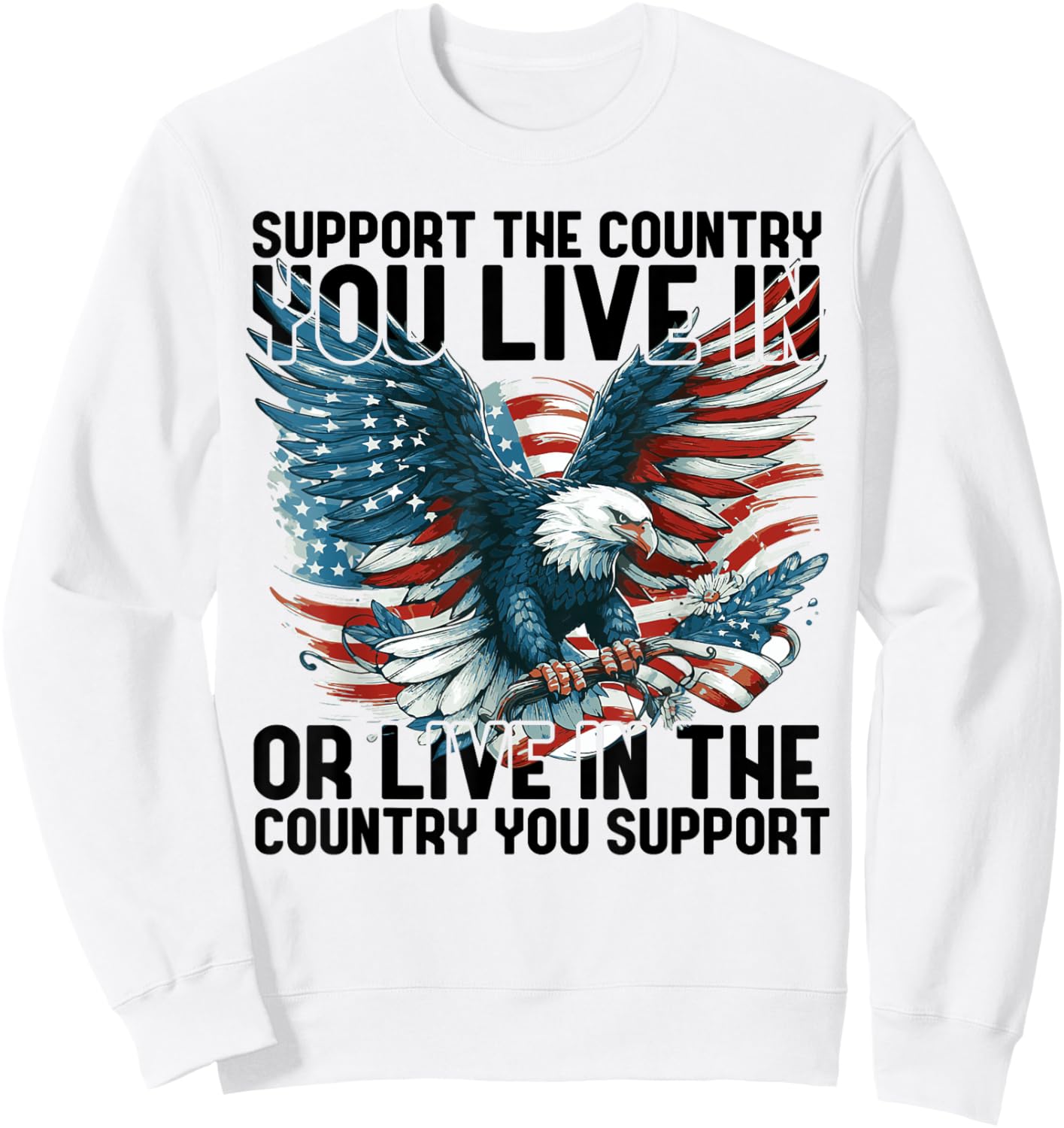 4th of July American Flag Support The Country You Live in Sweatshirt - Sweatshirt | White
