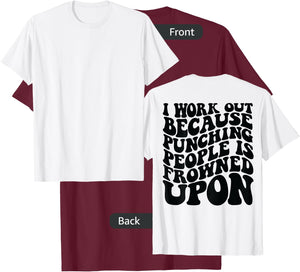 I Work Out Because Punching People Is Frowned Upon T-Shirt - T-Shirt | Maroon