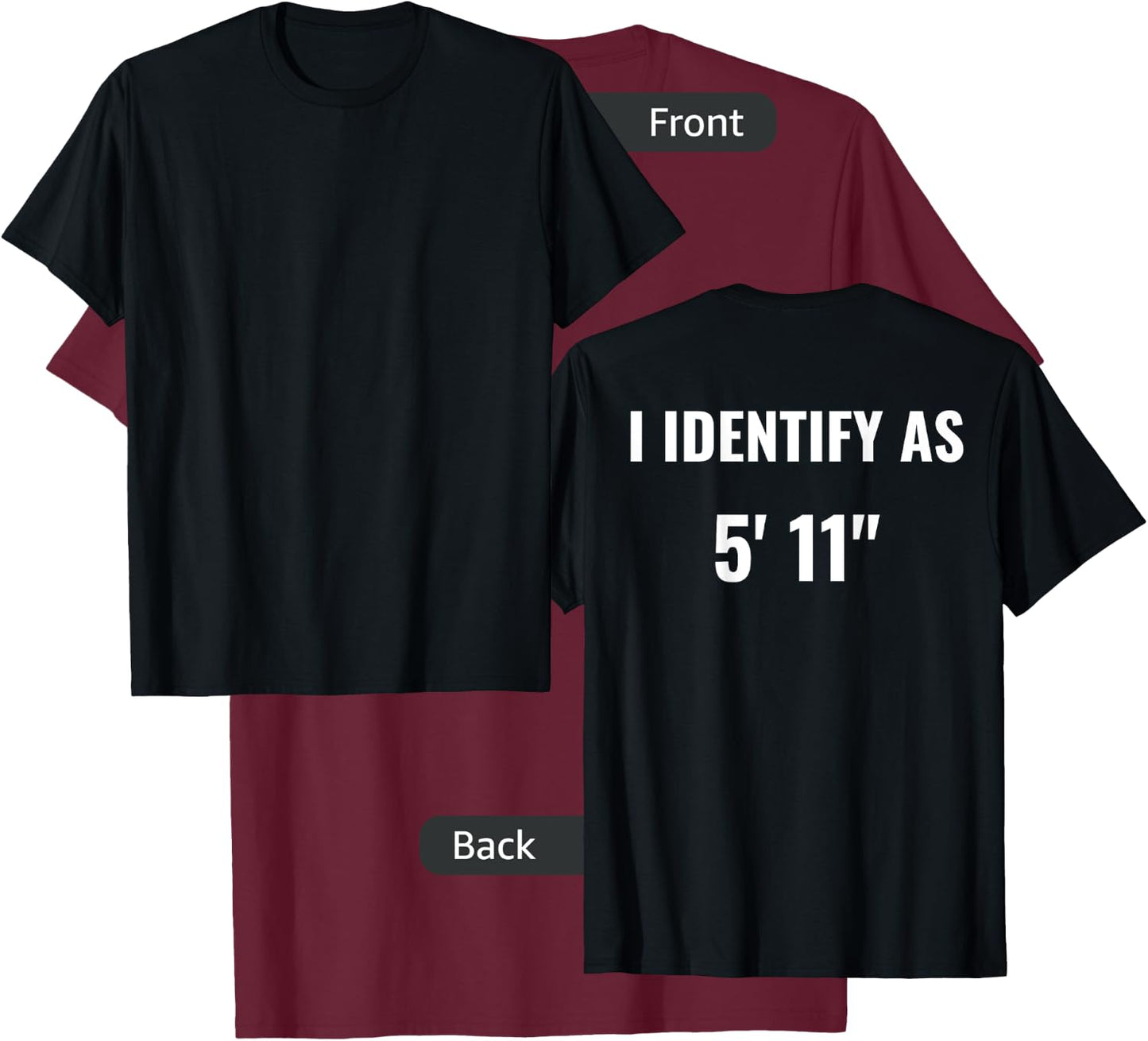 I Identify As 5'11" For Tall People Who Want To Be Shorter T-Shirt - T-Shirt | Maroon