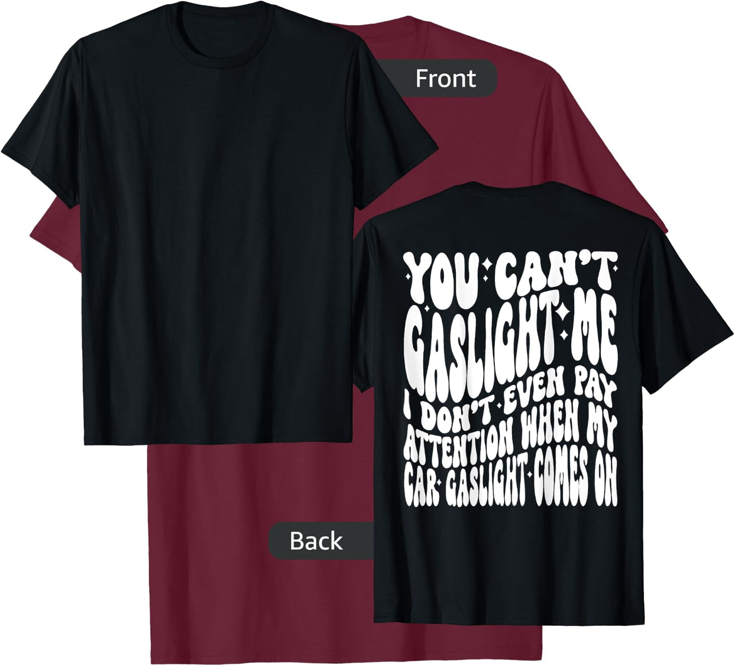 You can’t gaslight me I don’t even pay Attention when T-Shirt - T-Shirt | Maroon