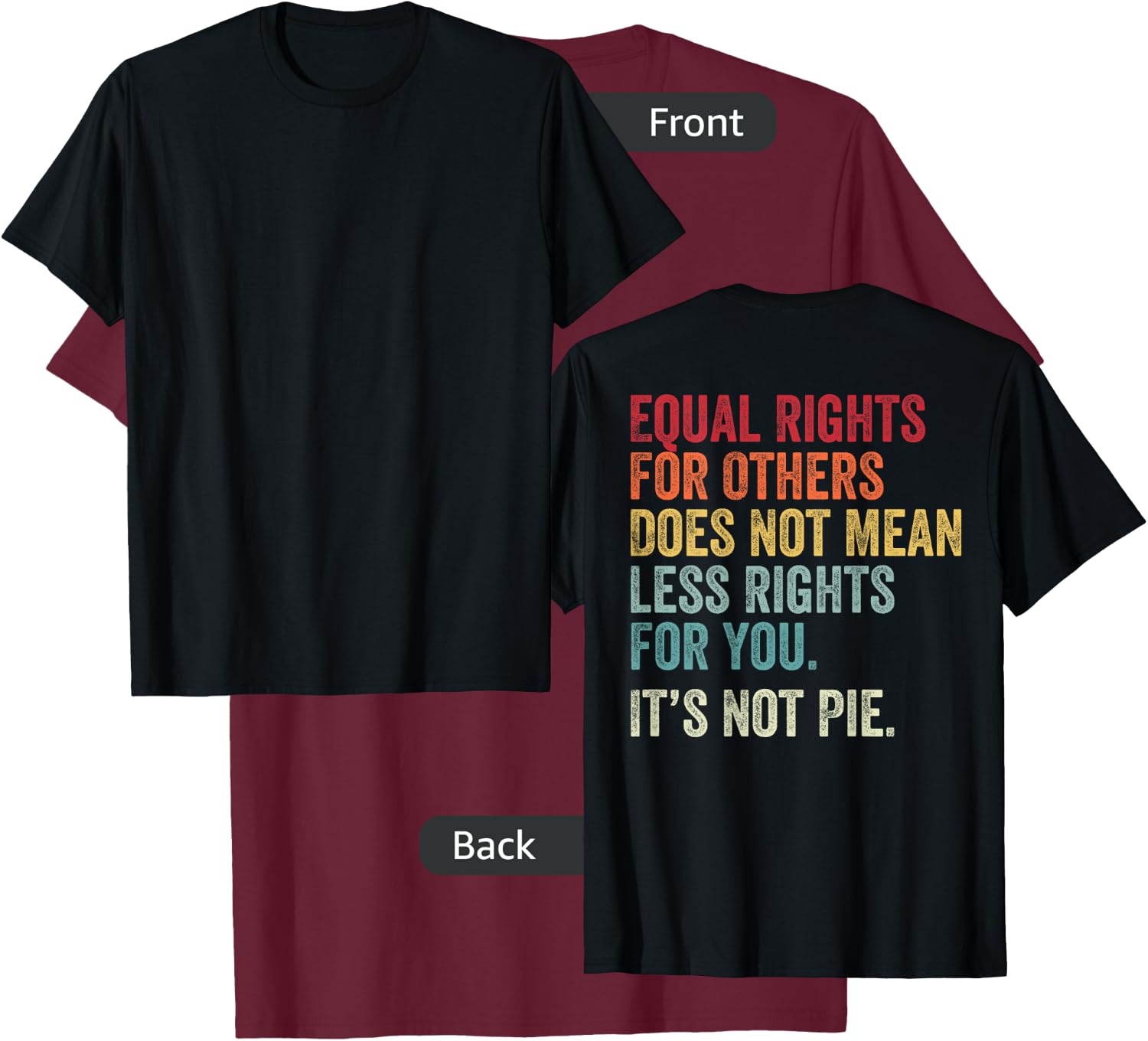 Equality - Equal Rights For Others It's Not Pie (on Back) T-Shirt - T-Shirt | Maroon