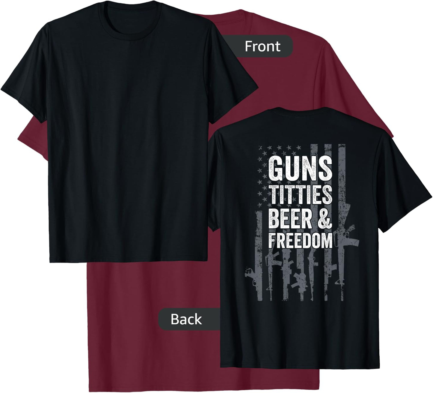 Guns Titties Beer & Freedom - Funny Drinking - ON BACK T-Shirt - T-Shirt | Maroon
