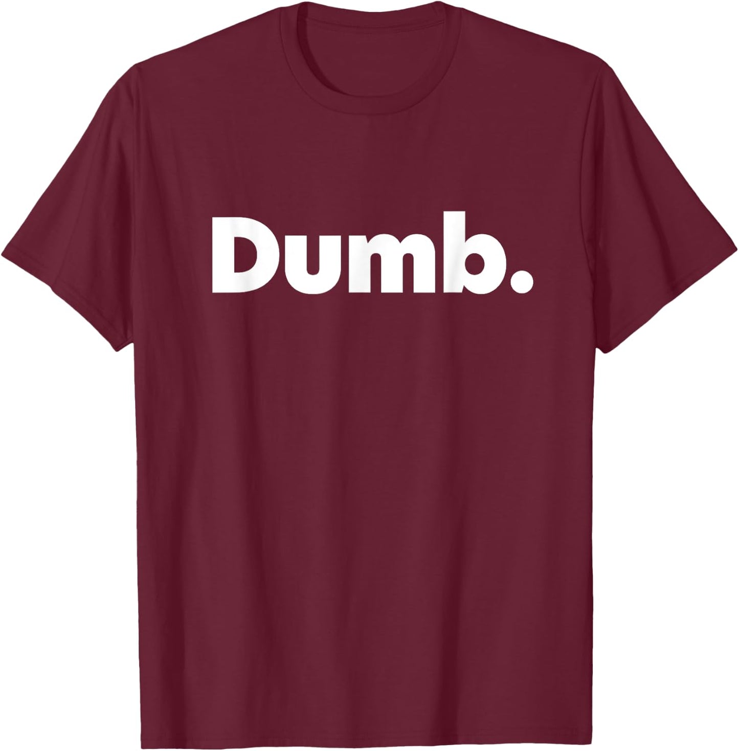 That Says Dumb T-Shirt - T-Shirt | Maroon