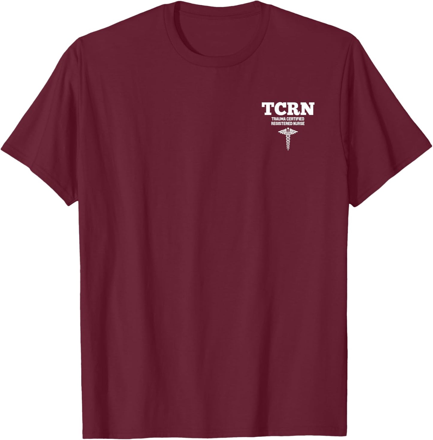 TCRN Trauma Certified Registered Nurse Hospital Staff T-Shirt - T-Shirt | Maroon