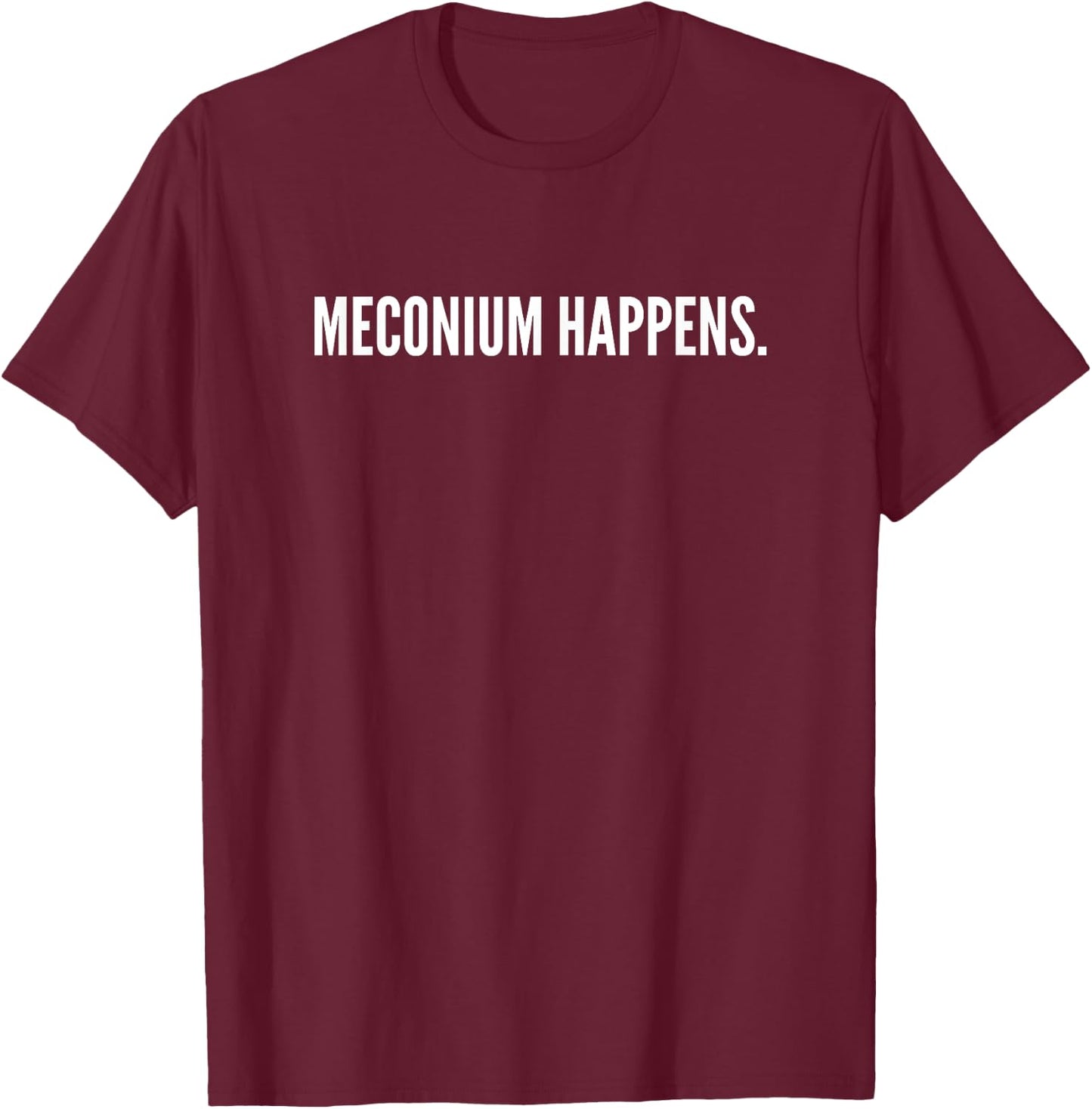 Meconium Happens Funny Birthing Team Midwife Nurse Doctor T-Shirt - T-Shirt | Maroon
