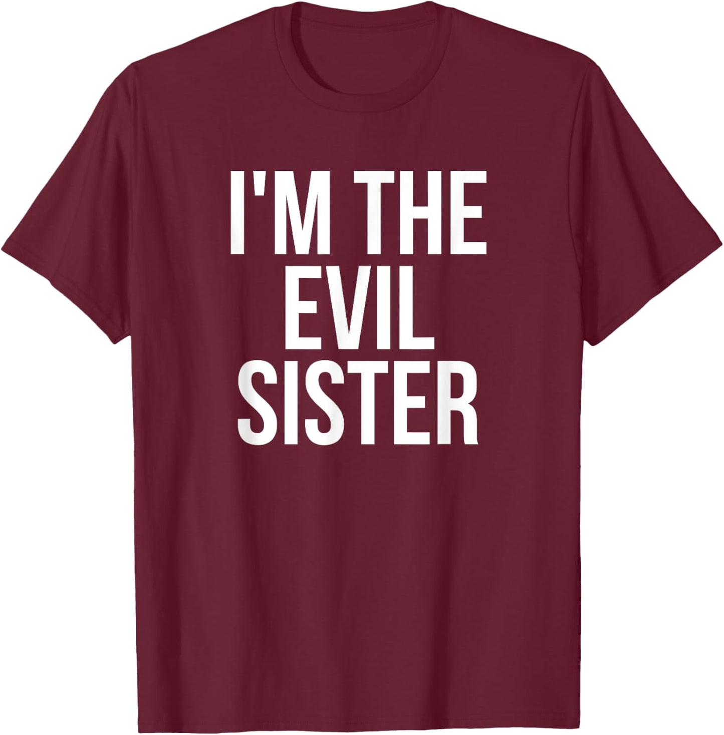 I'm The Evil Sister Funny Matching T-Shirt - T-Shirt | Maroon