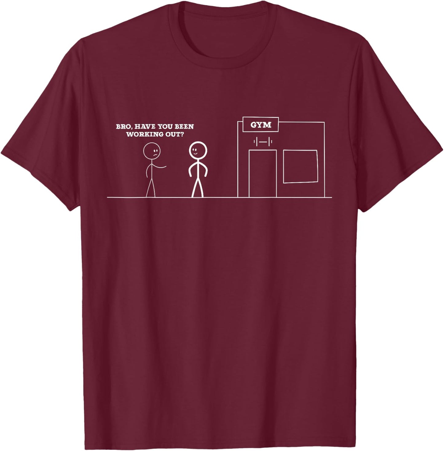 Bro, Have You Been Working Out Funny Stick Figures Gym Jokes T-Shirt - T-Shirt | Maroon