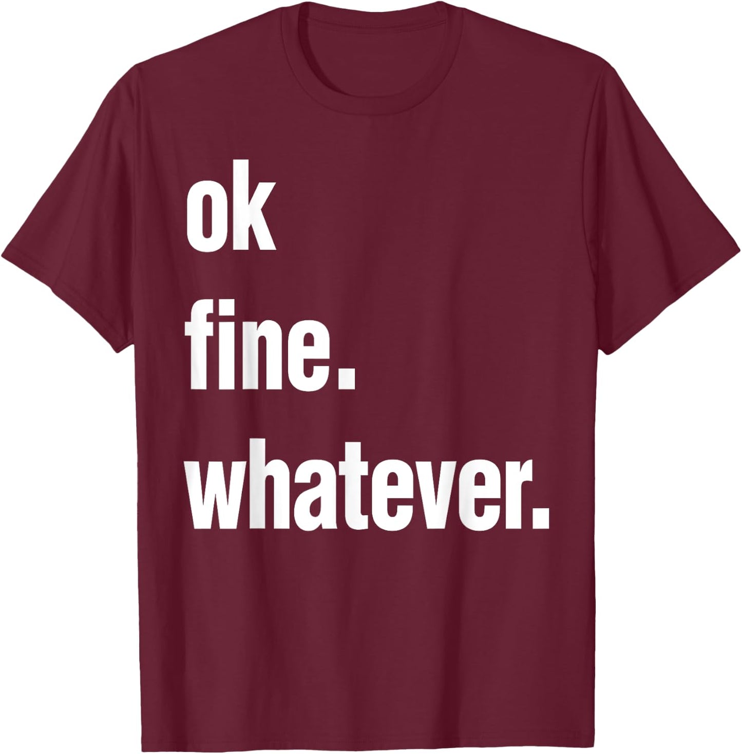 Okay Fine Whatever Shirt Sarcastic Gift Funny Woman T-Shirt - T-Shirt | Maroon
