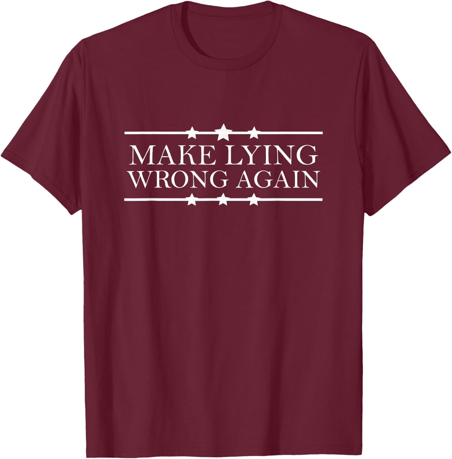Make Lying Wrong Again American Politics Funny T-Shirt - T-Shirt | Maroon