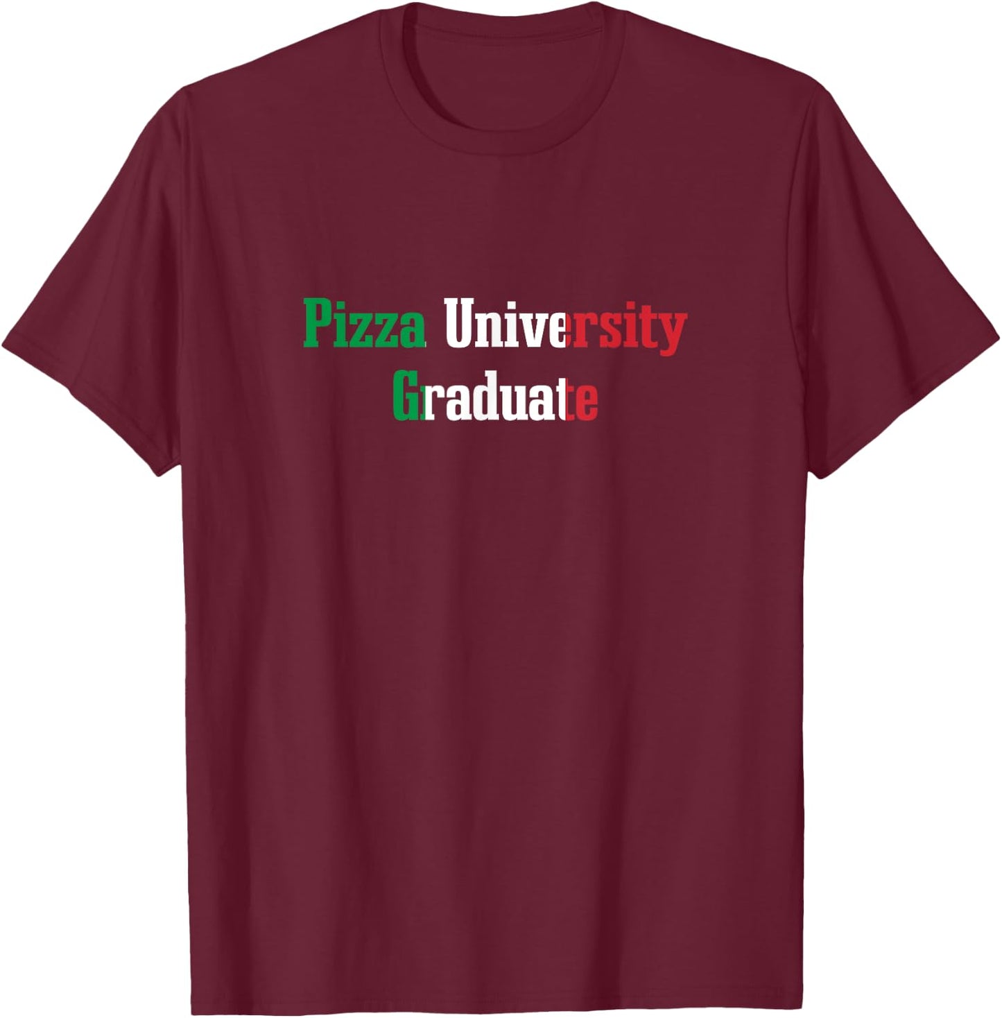 Pizza University Graduate Funny Italian Humor Italy Food T-Shirt - T-Shirt | Maroon