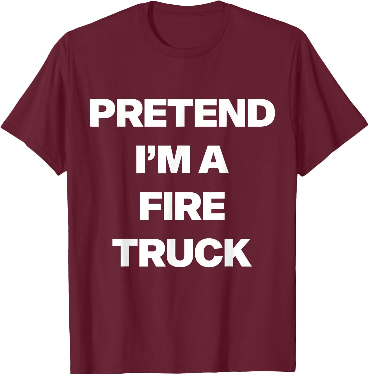Easy Pretend I'm Fire Truck Costume Gifts Fireman Halloween T-Shirt - T-Shirt | Maroon