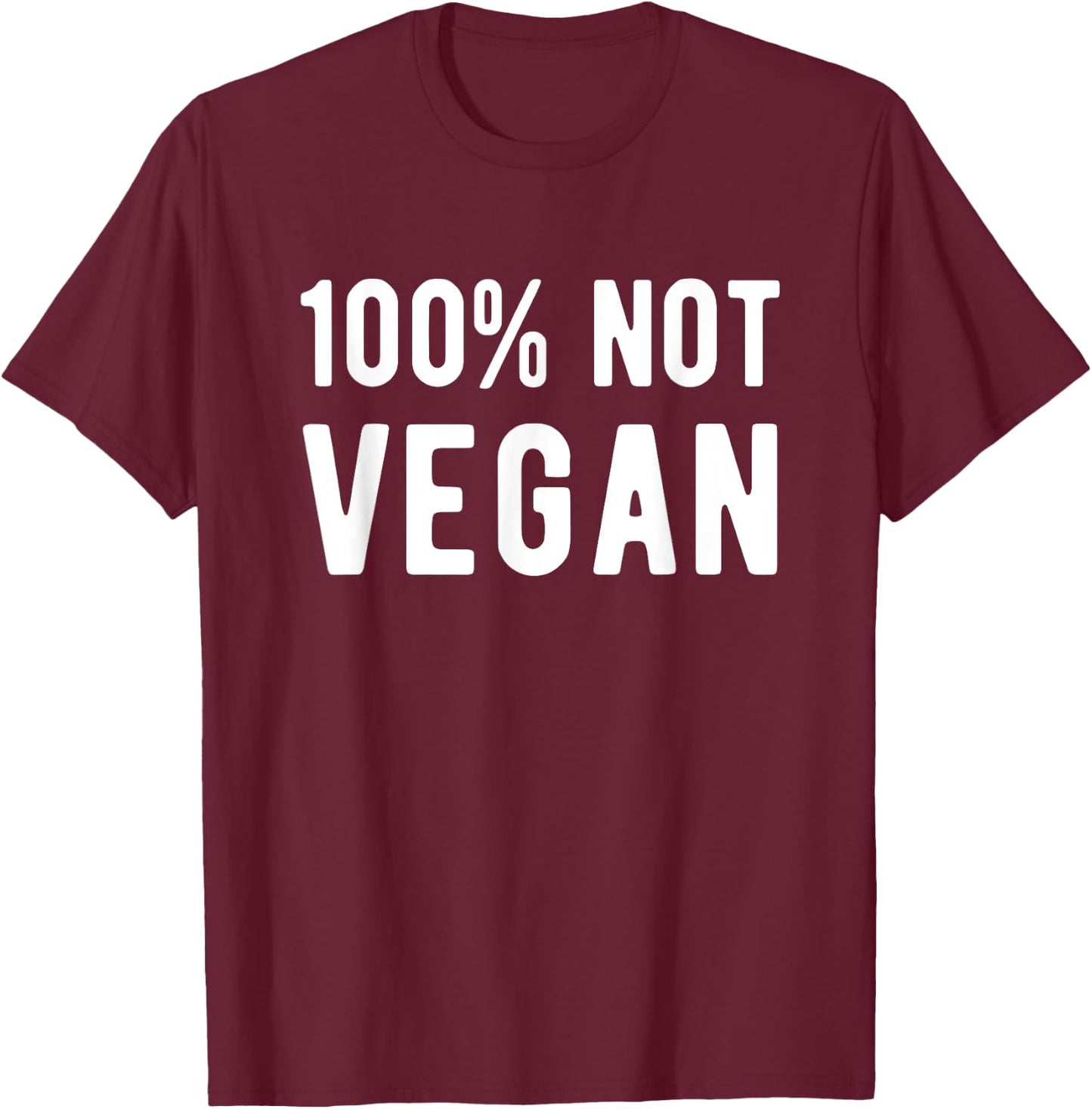 100% Not Vegan Funny Meat Eater Carnivore T-Shirt - T-Shirt | Maroon