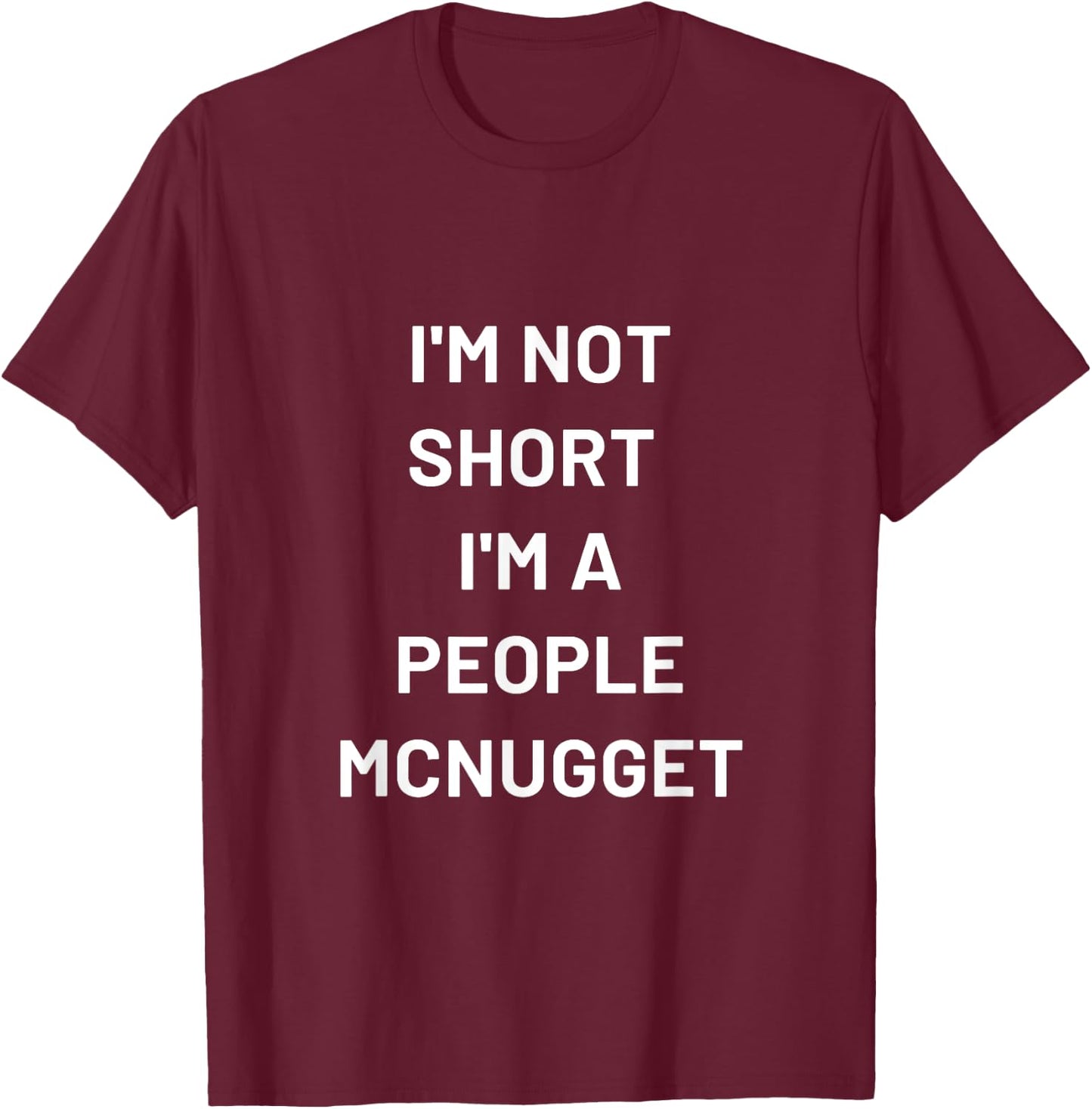 I'm Not Short I'm a People Mcnugget T-Shirt - T-Shirt | Maroon