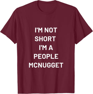 I'm Not Short I'm a People Mcnugget T-Shirt - T-Shirt | Maroon