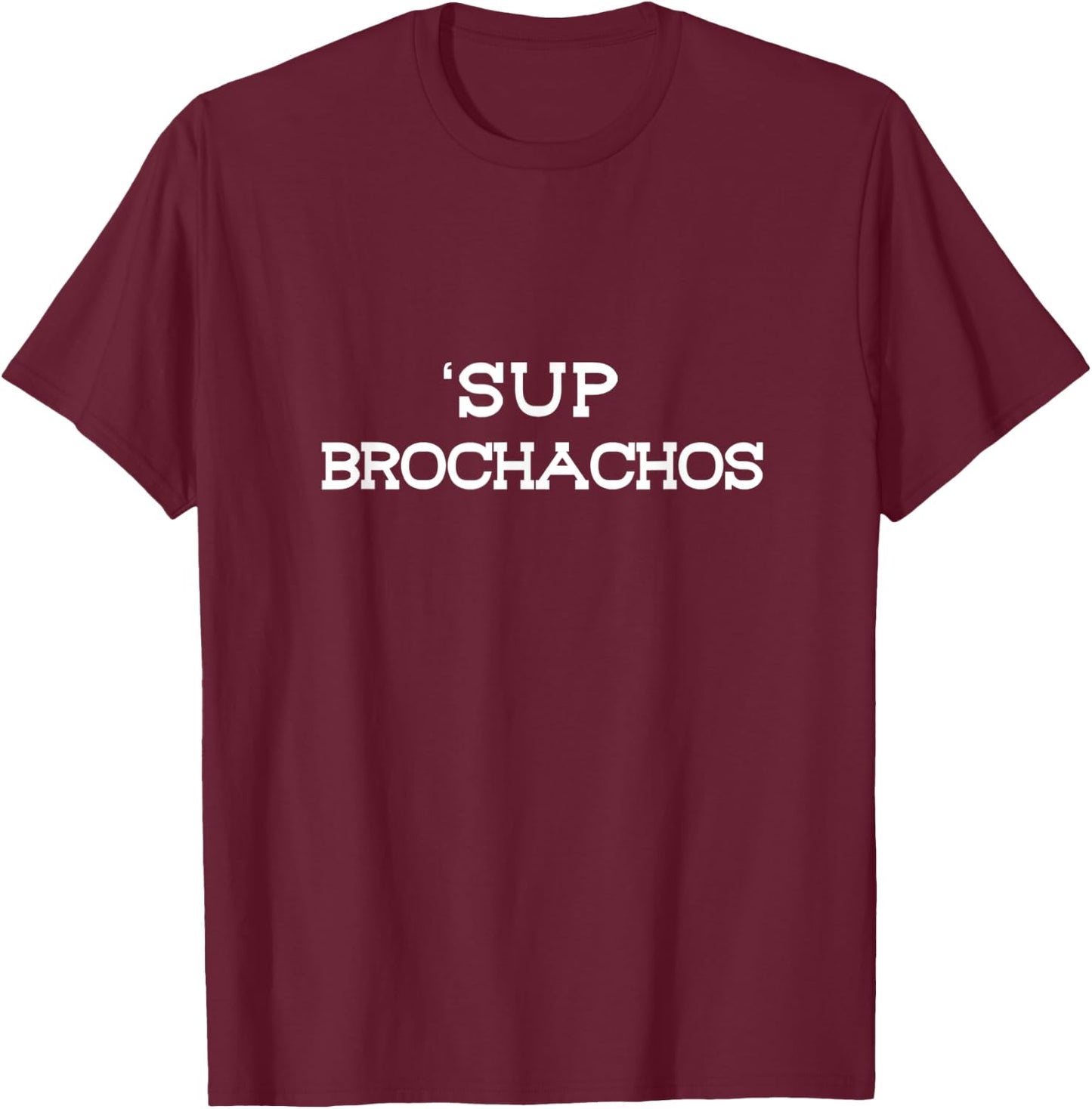 Sup Brochachos Taco Lovers Cinco De Mayo Bro Bruh Slang T-Shirt - T-Shirt | Maroon