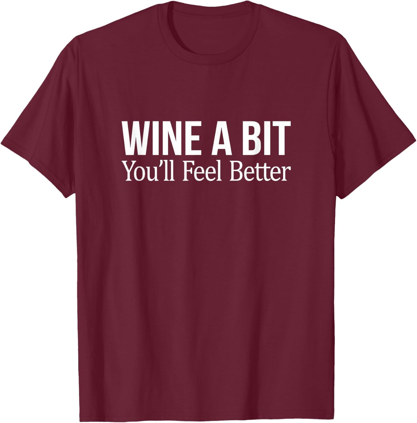 Wine A Bit - You'll Feel Better T-Shirt - T-Shirt | Maroon