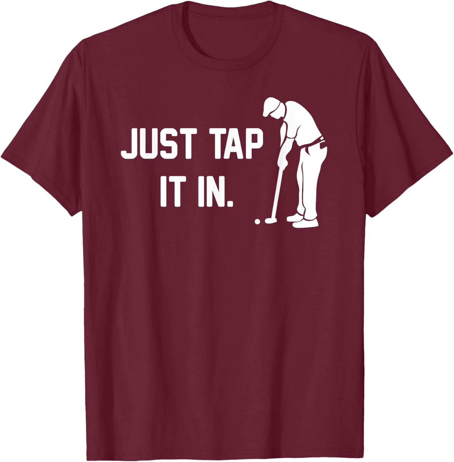 Just Tap It In funny happy golf taparoo gift course clubs T-Shirt - T-Shirt | Maroon