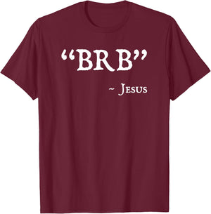 BRB Jesus Merch - Funny Easter Christian Religious Faith T-Shirt - T-Shirt | Maroon