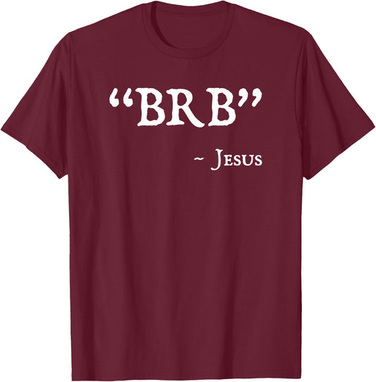 BRB Jesus Merch - Funny Easter Christian Religious Faith T-Shirt - T-Shirt | Maroon