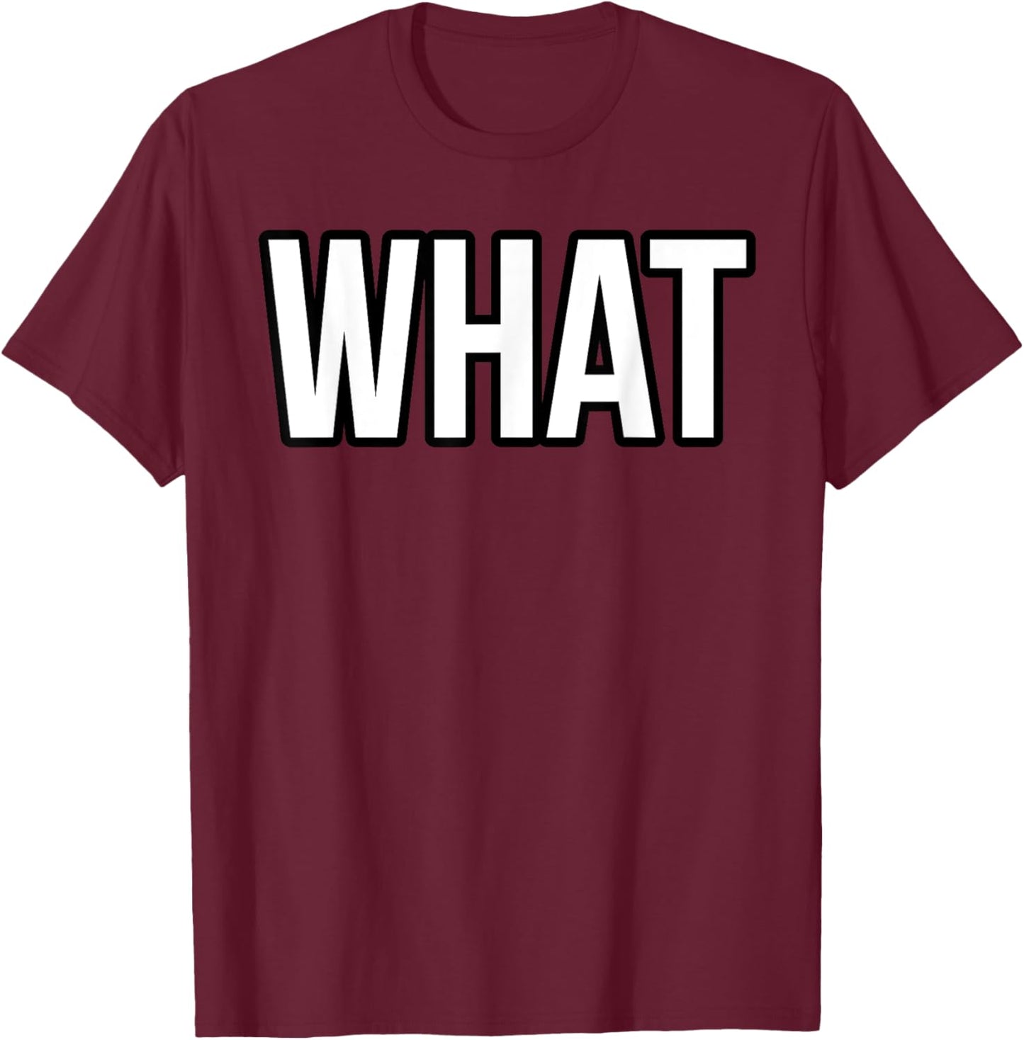 Shirt That Says What T-Shirt - T-Shirt | Maroon