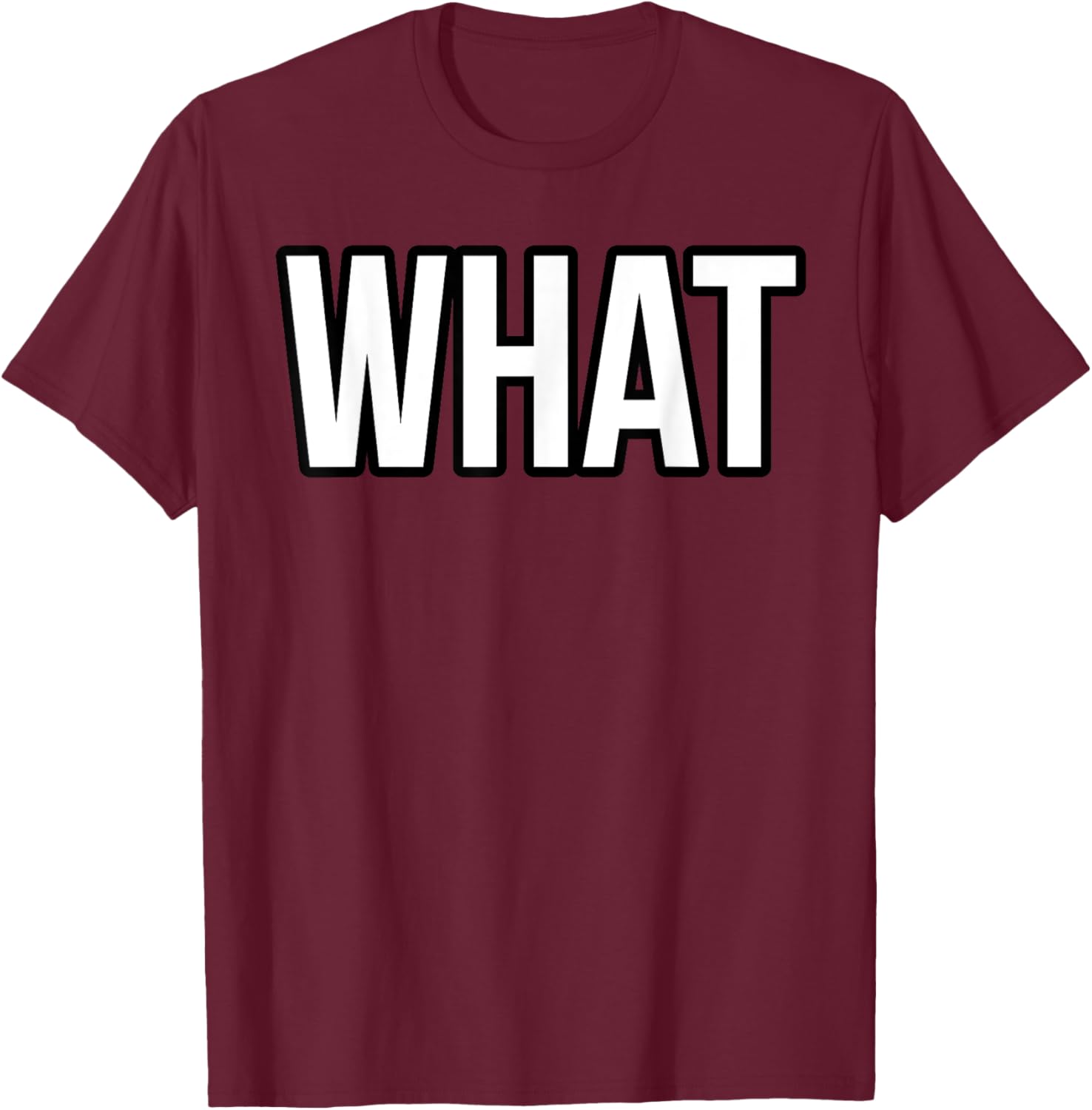 Shirt That Says What T-Shirt - T-Shirt | Maroon