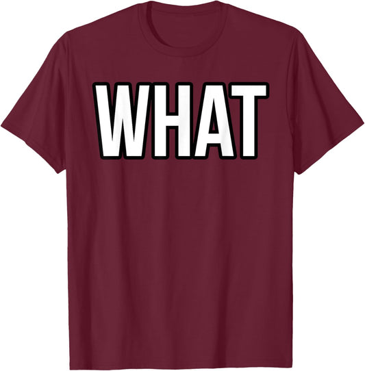 Shirt That Says What T-Shirt - T-Shirt | Maroon