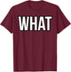 Shirt That Says What T-Shirt - T-Shirt | Maroon