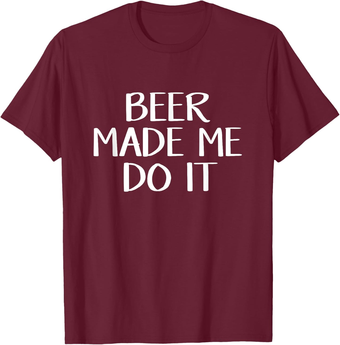Beer Made Me Do It T-Shirt - T-Shirt | Maroon