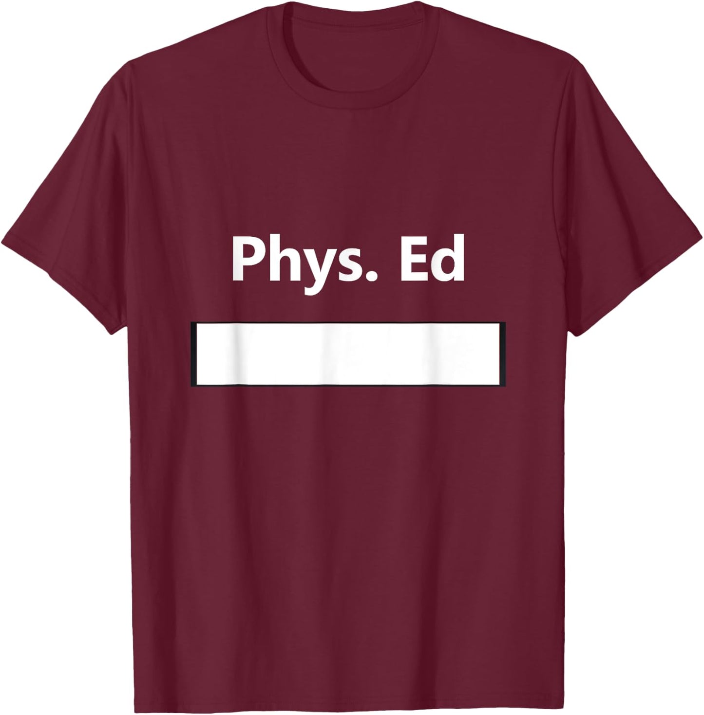 PE Class Gym Physical Education Uniform School Student Gift T-Shirt - T-Shirt | Maroon