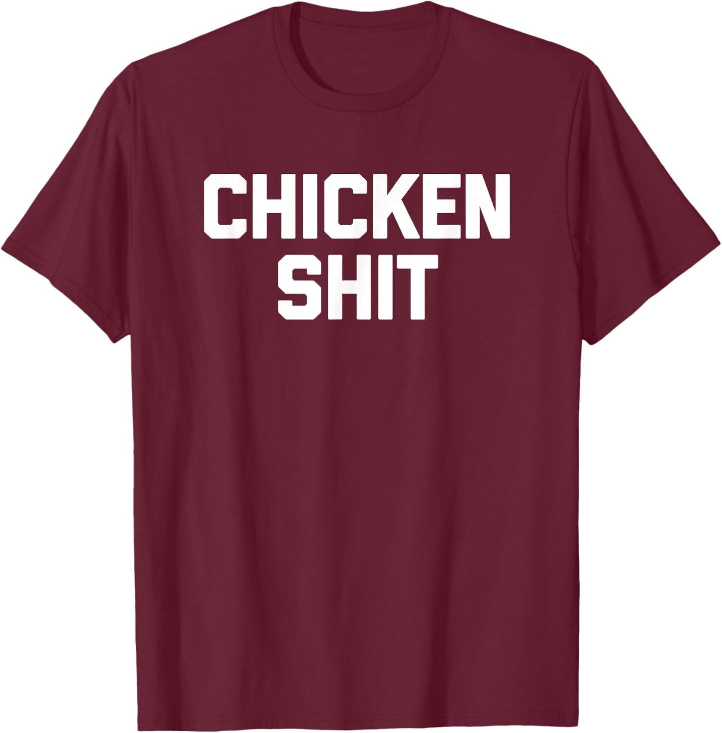 Chicken Shit funny saying sarcastic novelty cute cool T-Shirt - T-Shirt | Maroon