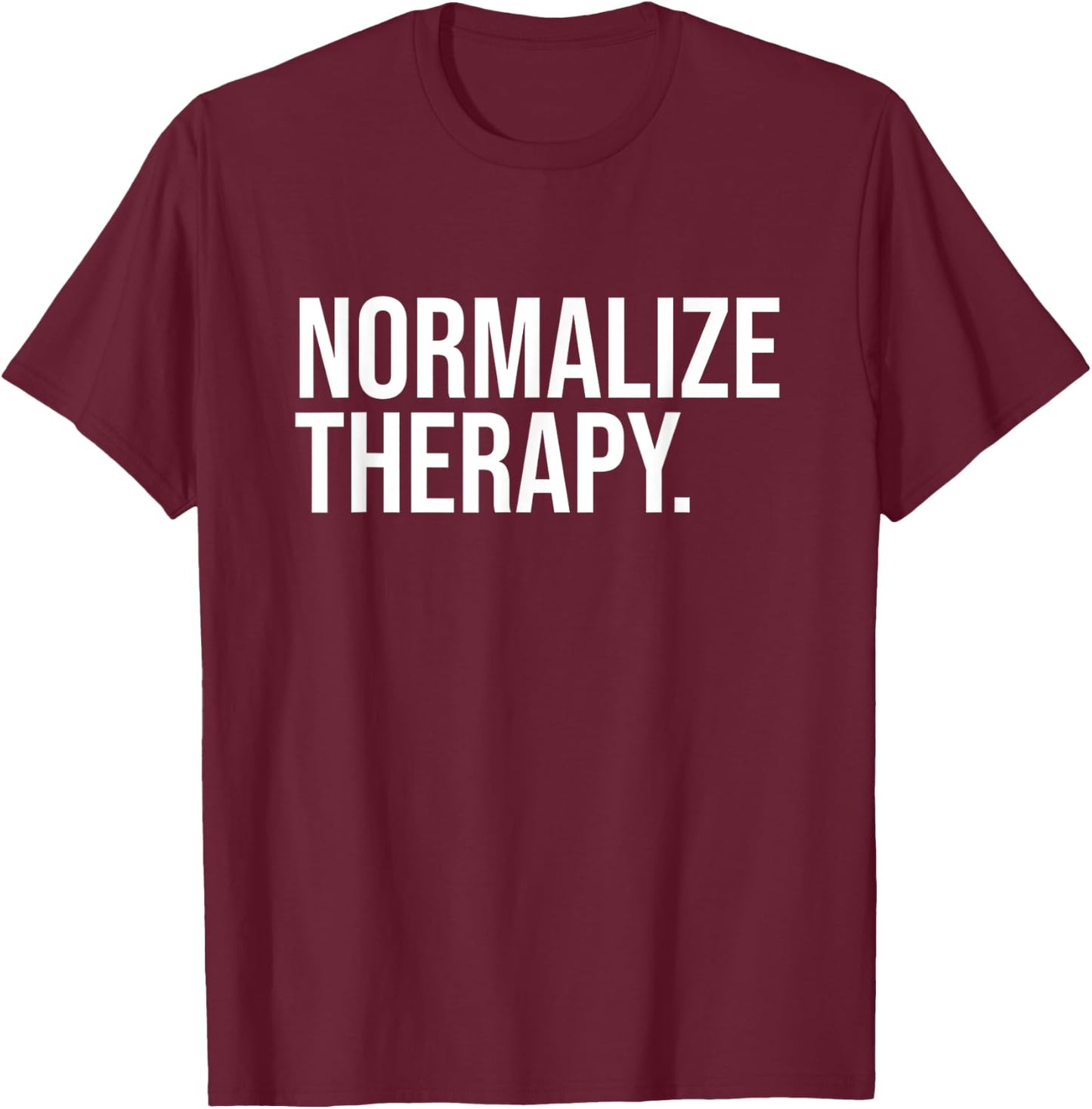 Normalize Therapy Statement Mental Health Active Heathcare T-Shirt - T-Shirt | Maroon