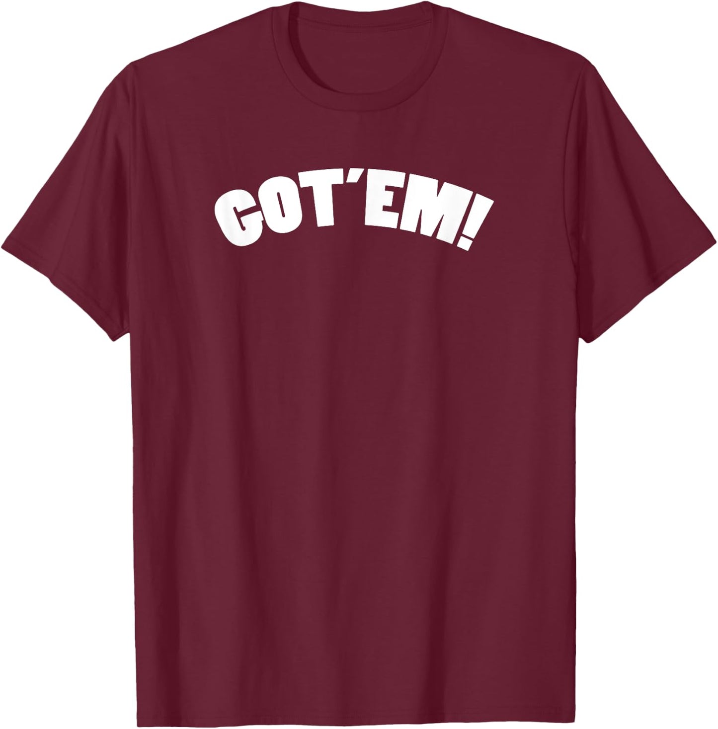 Got'em T-Shirt - T-Shirt | Maroon