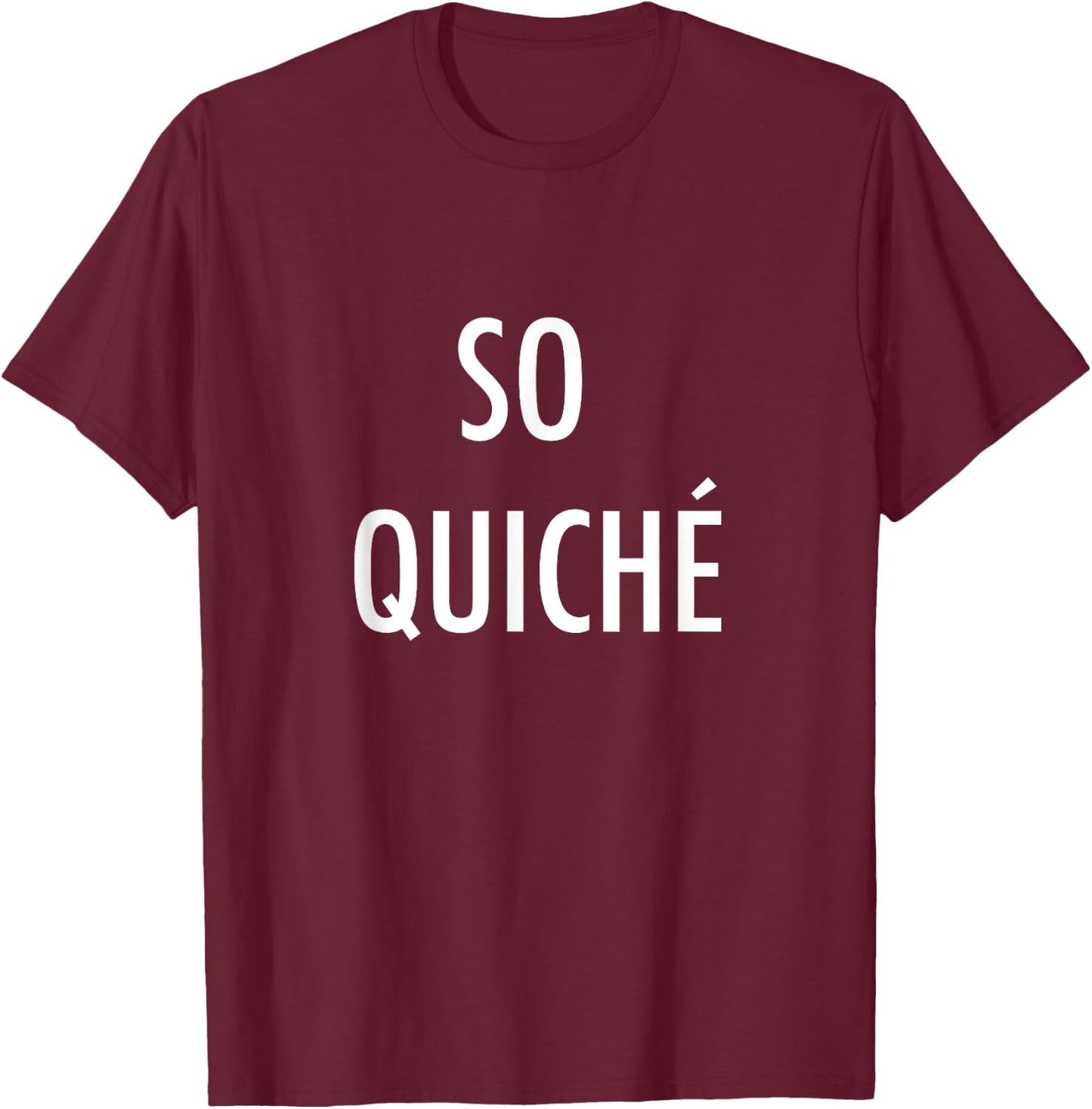 So Quiche - Cliche French Food Lover T-Shirt - T-Shirt | Maroon